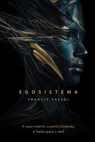 Egosistema: A casa interior, a porta blindada, a fresta para o real