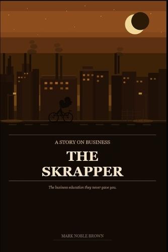 A Story On Business: The Skrapper: The Business Education They Never Gave You