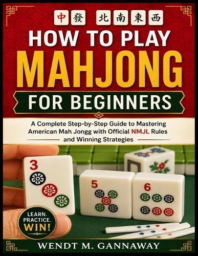 How to Play Mahjong for Beginners: A Complete Step-by-Step Guide to Mastering American Mah Jongg with Official NMJL Rules and Winning Strategies