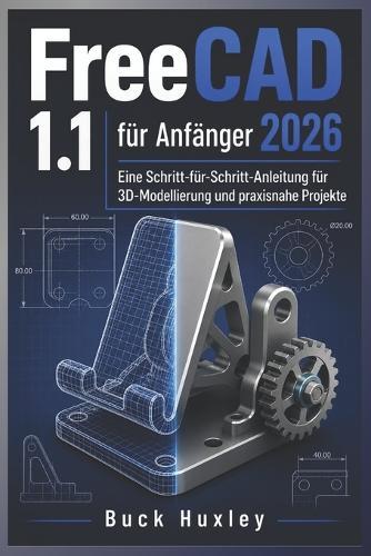 FreeCAD 1.1 für Anfänger 2026: Eine Schritt-für-Schritt-Anleitung zur 3D-Modellierung und zum realen Projekt