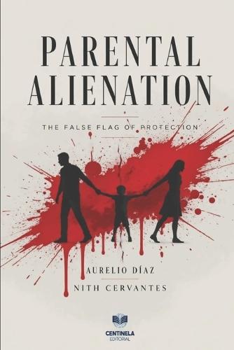 Parental Alienation: The False Flag of Protection