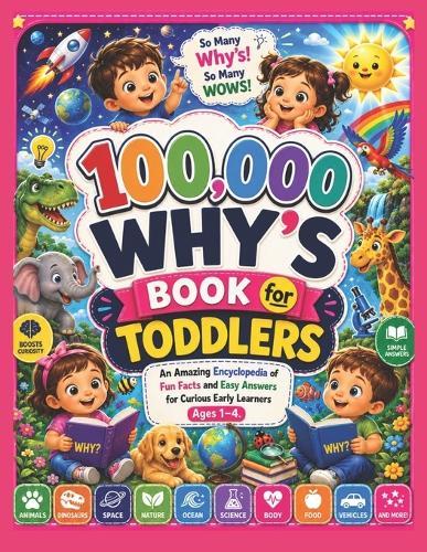100,000 Why's Book for Toddlers: An Amazing Encyclopedia of Fun Facts and Easy Answers for Curious Early Learners Ages 1-4