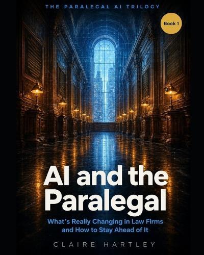 AI and the Paralegal: What's Really Changing in Law Firms and How to Stay Ahead of It