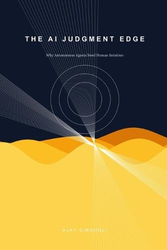 The AI Judgment Edge: Why Autonomous Agents Need Human Intuition