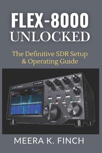 FLEX-8000 Unlocked: The Definitive SDR Setup & Operating Guide