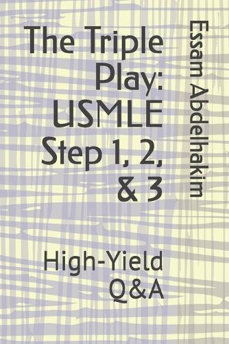 The Triple Play: USMLE Step 1, 2, & 3: High-Yield Q&A