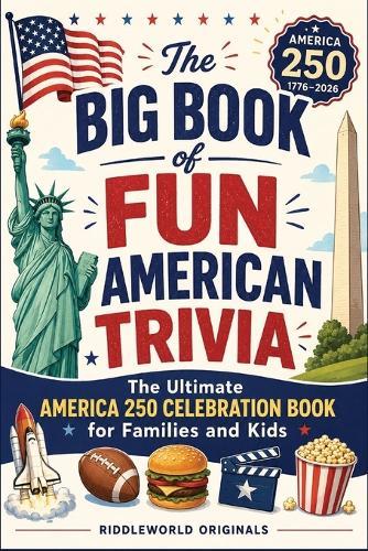 The Big Book of Fun American Trivia: The Ultimate America 250 Celebration Book for Families and Kids