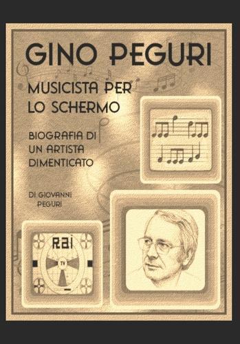 Gino Peguri musicista per lo schermo: Biografia di un artista dimenticato