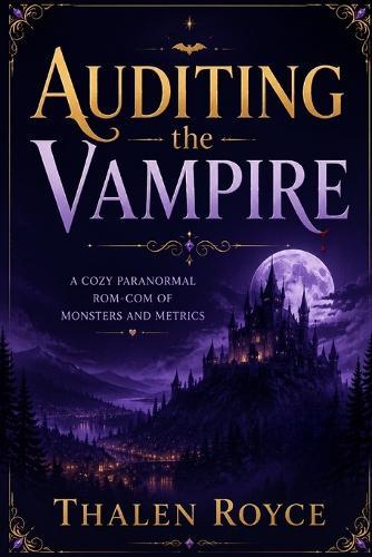 Auditing the Vampire: A Cozy Paranormal Rom-Com of Monsters and Metrics