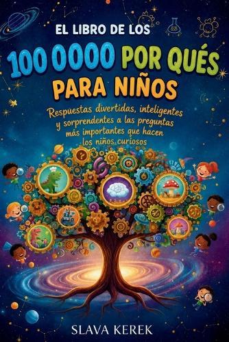 DAS 100000-Why-BUCH FÜR KINDER: Unterhaltsame, kluge und überraschende Antworten auf die wichtigsten Fragen neugieriger Kinder