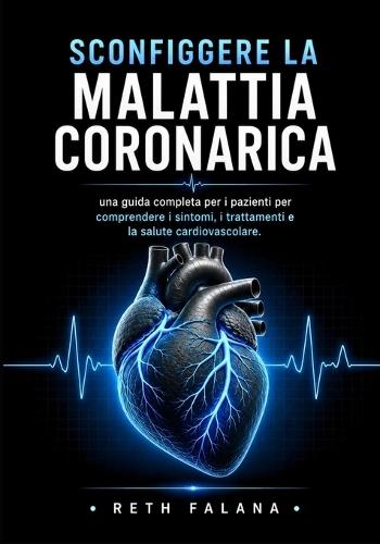 Sconfiggere la malattia coronarica: una guida completa per i pazienti per comprendere i sintomi, i trattamenti e la salute cardiovascolare.
