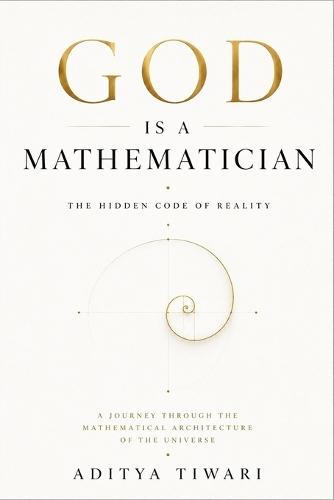 God Is a Mathematician: The Hidden Code of Reality