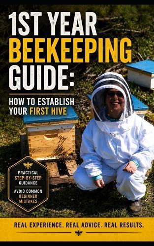 1st Year Beekeeping Guide: How To Establish Your First Hive