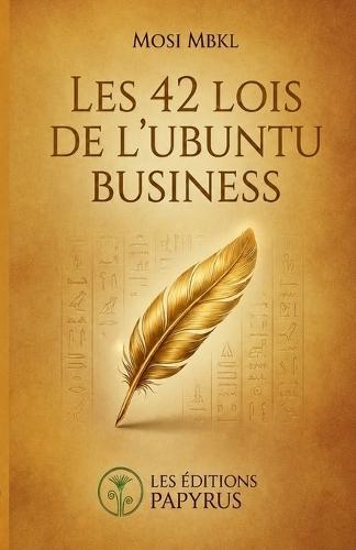 Les 42 Lois de l'Ubuntu Business: Quand la sagesse séculaire rencontre le monde des affaires