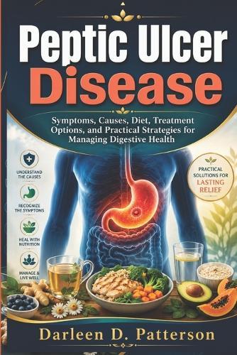 Peptic ulcer disease: Symptoms, Causes, Diet, Treatment Options, and Practical Strategies for Managing Digestive Health