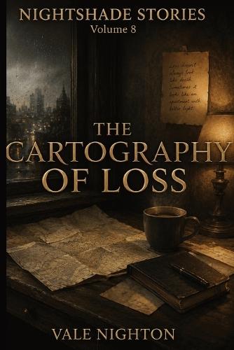 The Cartography of Loss: Ten Short Stories. Ten Devastating Endings. A Collection of Ten Psychological Short Stories Nightshade stories Volume 8