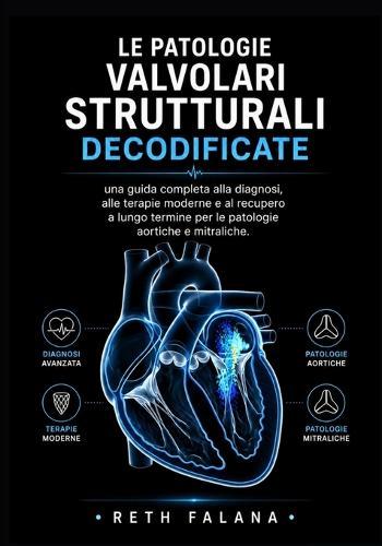 Le patologie valvolari strutturali decodificate: Una guida completa alla diagnosi, alle terapie moderne e al recupero a lungo termine per le patologie aortiche e mitraliche.