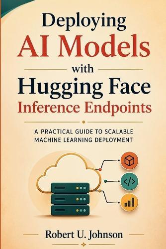 Deploying AI Models with Hugging Face Inference Endpoints: A Practical Guide to Scalable Machine Learning Deployment