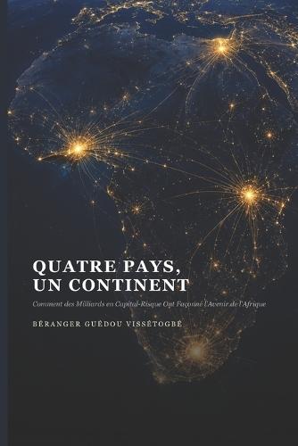 Quatre Pays, Un Continent: Comment des Milliards en Capital-Risque Ont Façonné l'Avenir de l'Afrique
