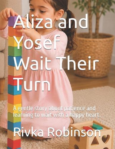 Aliza and Yosef Wait Their Turn: A gentle story about patience and learning to wait with a happy heart.