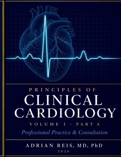 Principles of Clinical Cardiology Volume 1: Professional Practice and Consultation Part A