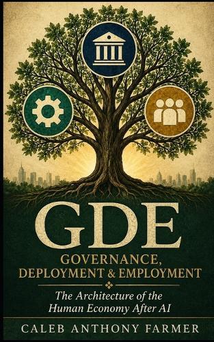 Gde: Governance, Deployment & Employment: The Architecture of the Human Economy After AI