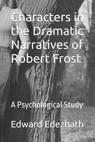 Characters in the Dramatic Narratives of Robert Frost: A Psychological Study