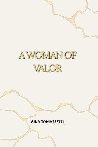 A Woman of Valor: A Christian Memoir of Overcoming Childhood Trauma, Abuse, and Addiction Through God's Unfailing Love