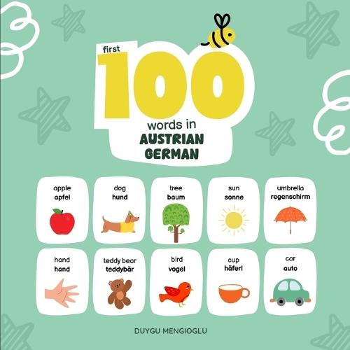 First 100 Words in Austrian German: Austrian German Language Learning for Kids, Bilingual Austrian German Baby Book, Austrian German First Dictionary, Austrian German Flashcards