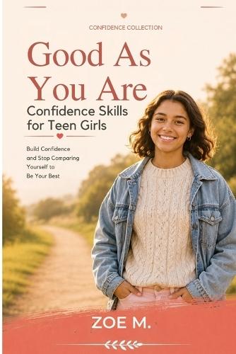 Good As You Are: Confidence Skills for Teen Girls