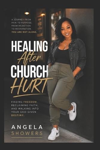 Healing After Church Hurt: Rebuilding Your Faith, Voice, and Peace After Spiritual Wounds