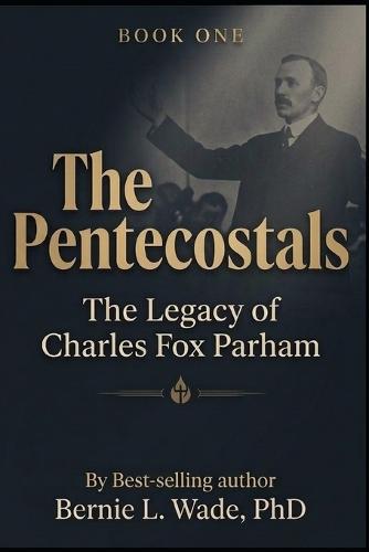 The Pentecostals: The Legacy of Charles Fox Parham