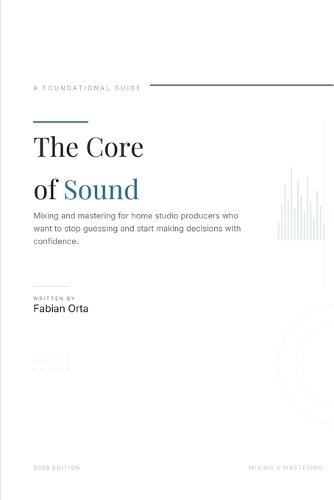 The Core of Sound: An Introduction to Mixing & Mastering