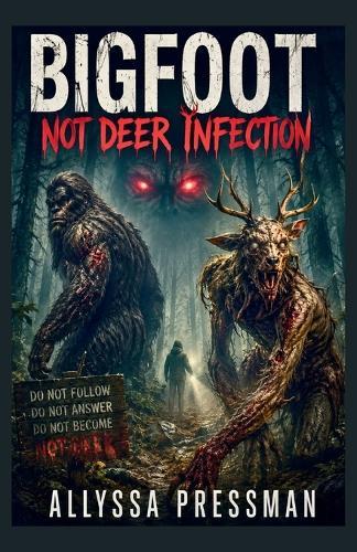 BIGFOOT - Not Deer Infection: An Appalachian Survival Thriller