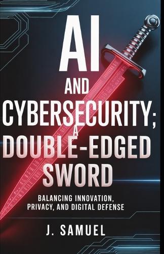 AI and Cybersecurity: A Double-Edged Sword