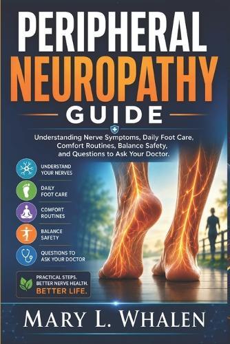 Peripheral Neuropathy Guide: Understanding Nerve Symptoms, Daily Foot Care, Comfort Routines, Balance Safety, and Questions to Ask Your Doctor.