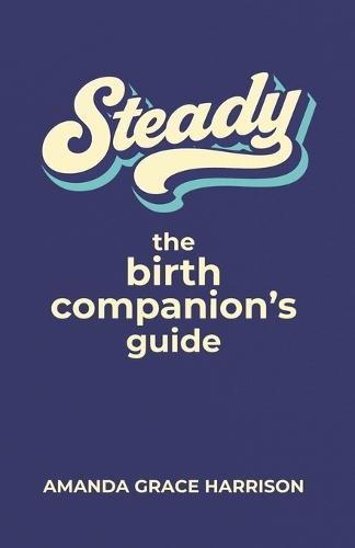 Steady: the Birth Companion's Guide