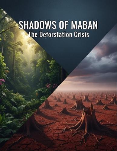 SHADOWS OF MABAN The Deforestation Crisis
