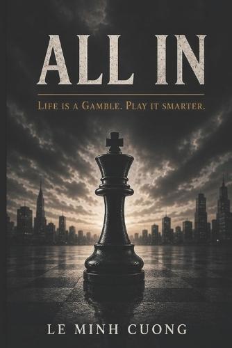 All in: Life Is a Gamble. Play It Smarter