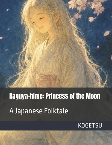 Kaguya-hime: Princess of the Moon: A Japanese Folktale
