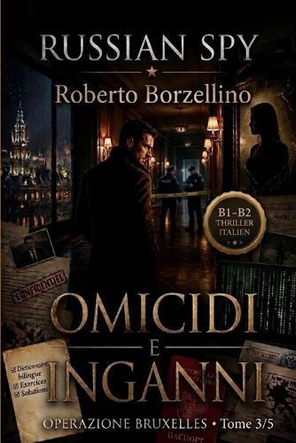Apprenez l'italien avec un thriller d'espionnage - B1/B2. Omicidi e Inganni: Russian Spy Series, Tome 3/5 Glossaire bilingue italien-français, exercices de grammaire et écriture créative