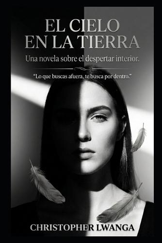 El Cielo En La Tierra: Una novela sobre el despertar interior