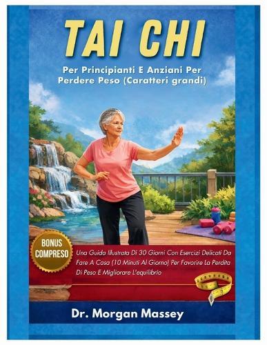 Tai Chi Per Principianti E Anziani Per Perdere Peso (Caratteri grandi): Una Guida Illustrata Di 30 Giorni Con Esercizi Delicati Da Fare A Casa (10 Minuti Al Giorno) Per Favorire La Perdita Di Peso E Migliorare L'equilibrio