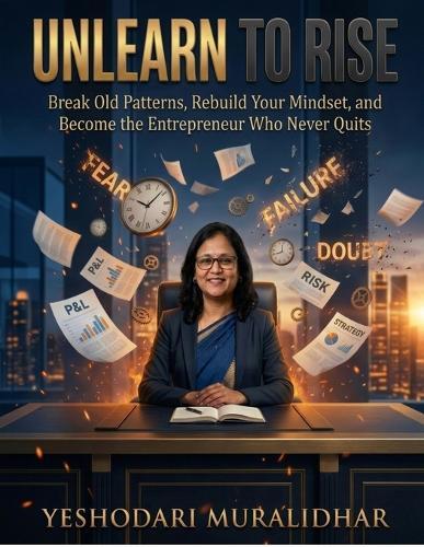Unlearn to Rise: Break Old Patterns, Rebuild Your Mindset, and Become the Entrepreneur Who Never Quits