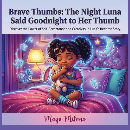 Brave Fingers - The night Luna said Goodbye to her thumb.: Discover the power of self-acceptance and creativity in Luna's bedtime story