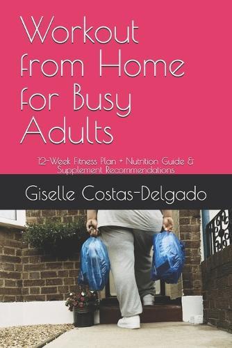 Workout from Home for Busy Adults: 12-Week Fitness Plan + Nutrition Guide & Supplement Recommendations