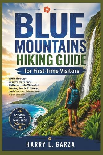 Blue Mountains Hiking Guide for First-Time Visitors: Walk Through Eucalyptus Forests, Cliffside Trails, Waterfall Routes, Scenic Railways, and Outdoor Adventures Near Sydney