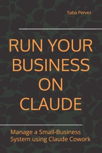 Run Your Business on Claude: Manage a Small-Business System using Claude Cowork