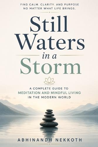 Still Waters in a Storm: A Complete Guide to Meditation and Mindful Living in the Modern World