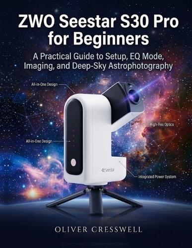 ZWO Seestar S30 Pro for Beginners: A Practical Guide to Setup, EQ Mode, Imaging, and Deep-Sky Astrophotography